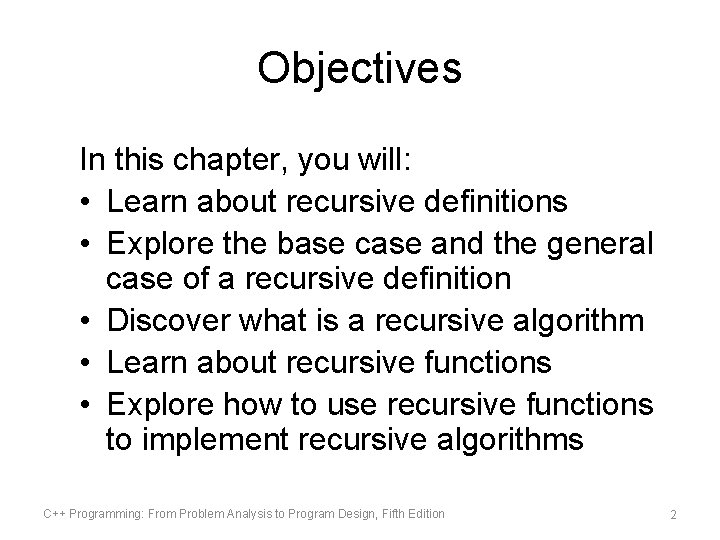 Objectives In this chapter, you will: • Learn about recursive definitions • Explore the Objectives In this chapter, you will: • Learn about recursive definitions • Explore the