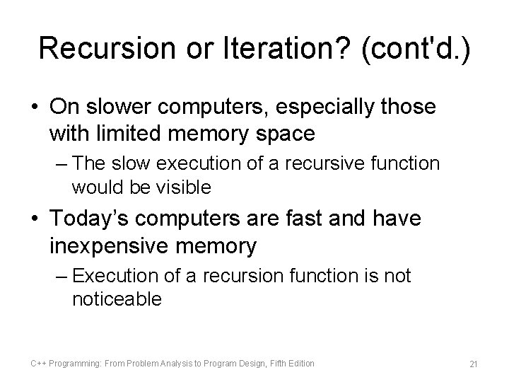Recursion or Iteration? (cont'd. ) • On slower computers, especially those with limited memory Recursion or Iteration? (cont'd. ) • On slower computers, especially those with limited memory