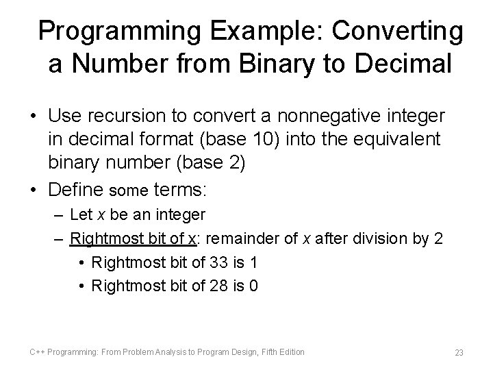 Programming Example: Converting a Number from Binary to Decimal • Use recursion to convert Programming Example: Converting a Number from Binary to Decimal • Use recursion to convert