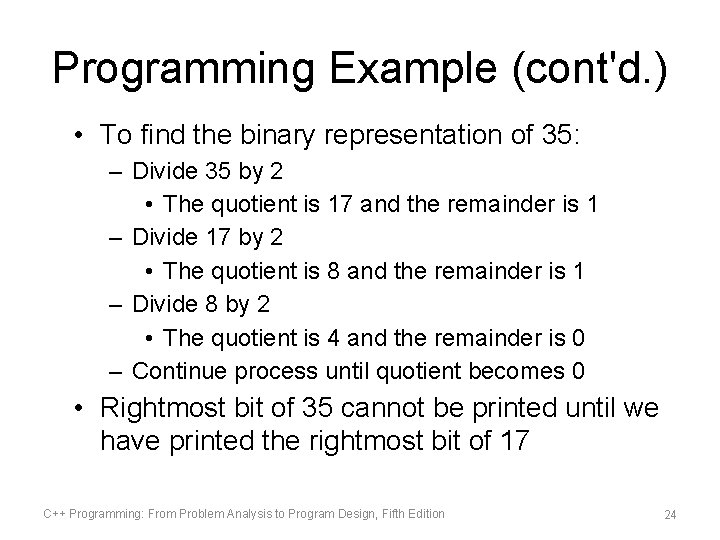 Programming Example (cont'd. ) • To find the binary representation of 35: – Divide Programming Example (cont'd. ) • To find the binary representation of 35: – Divide