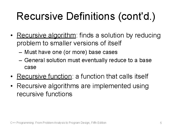 Recursive Definitions (cont'd. ) • Recursive algorithm: finds a solution by reducing problem to Recursive Definitions (cont'd. ) • Recursive algorithm: finds a solution by reducing problem to