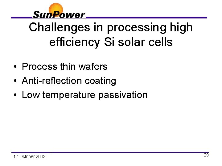 Challenges in processing high efficiency Si solar cells • Process thin wafers • Anti-reflection