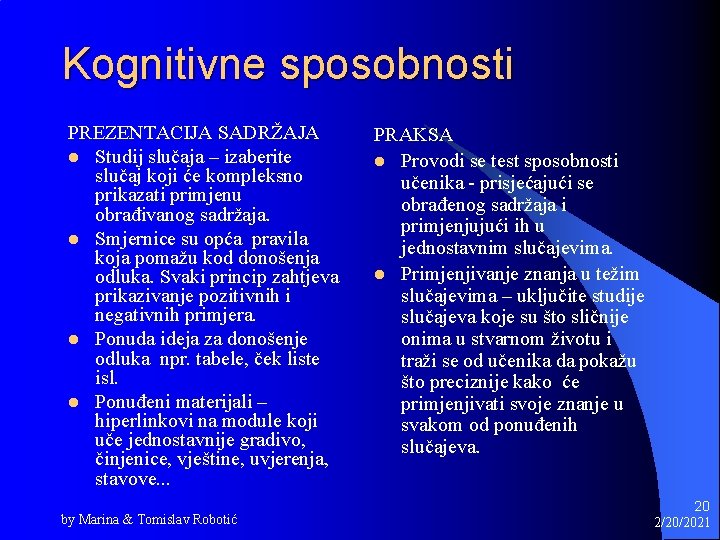 Kognitivne sposobnosti PREZENTACIJA SADRŽAJA l Studij slučaja – izaberite slučaj koji će kompleksno prikazati