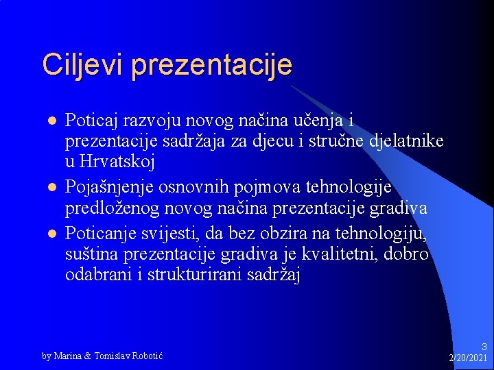 Ciljevi prezentacije l l l Poticaj razvoju novog načina učenja i prezentacije sadržaja za