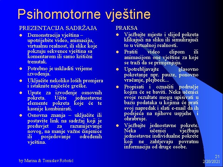 Psihomotorne vještine PREZENTACIJA SADRŽAJA l l l Demonstracija vještina – upotrijebite video, animaciju, virtualnu