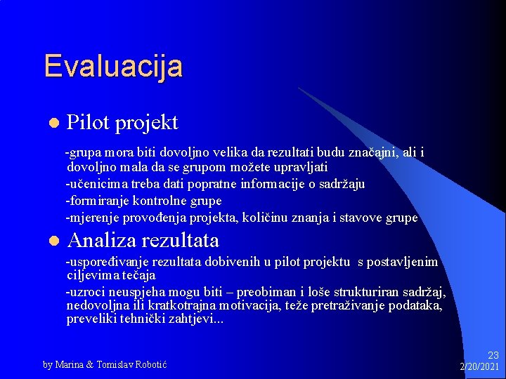 Evaluacija l Pilot projekt -grupa mora biti dovoljno velika da rezultati budu značajni, ali