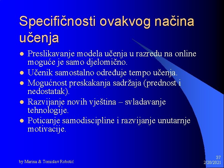 Specifičnosti ovakvog načina učenja l l l Preslikavanje modela učenja u razredu na online