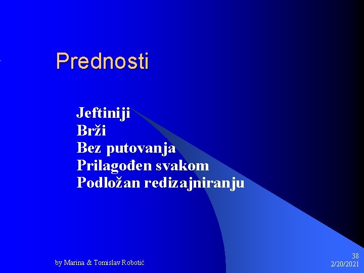 Prednosti Jeftiniji Brži Bez putovanja Prilagođen svakom Podložan redizajniranju by Marina & Tomislav Robotić