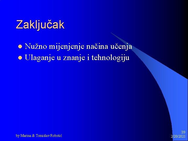 Zaključak Nužno mijenjenje načina učenja l Ulaganje u znanje i tehnologiju l by Marina Zaključak Nužno mijenjenje načina učenja l Ulaganje u znanje i tehnologiju l by Marina