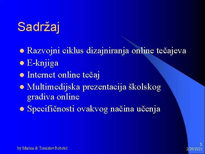 Sadržaj Razvojni ciklus dizajniranja online tečajeva l E-knjiga l Internet online tečaj l Multimedijska Sadržaj Razvojni ciklus dizajniranja online tečajeva l E-knjiga l Internet online tečaj l Multimedijska