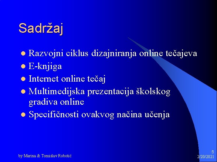 Sadržaj Razvojni ciklus dizajniranja online tečajeva l E-knjiga l Internet online tečaj l Multimedijska