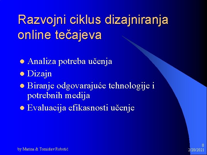 Razvojni ciklus dizajniranja online tečajeva Analiza potreba učenja l Dizajn l Biranje odgovarajuće tehnologije Razvojni ciklus dizajniranja online tečajeva Analiza potreba učenja l Dizajn l Biranje odgovarajuće tehnologije