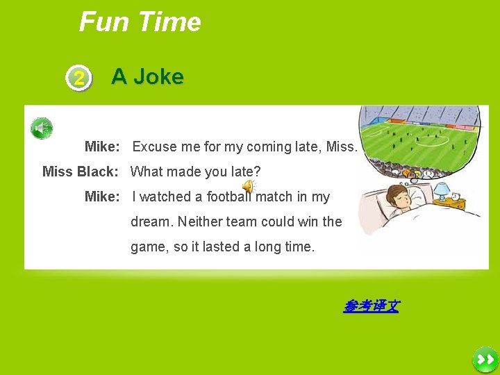 Fun Time 2 A Joke Mike: Excuse me for my coming late, Miss Black: