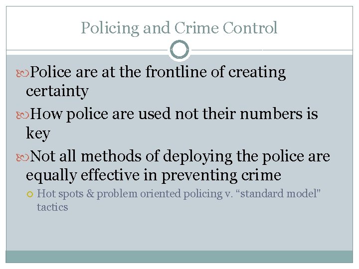 Policing and Crime Control Police are at the frontline of creating certainty How police