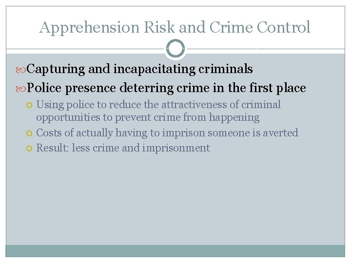 Apprehension Risk and Crime Control Capturing and incapacitating criminals Police presence deterring crime in