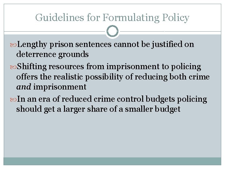 Guidelines for Formulating Policy Lengthy prison sentences cannot be justified on deterrence grounds Shifting