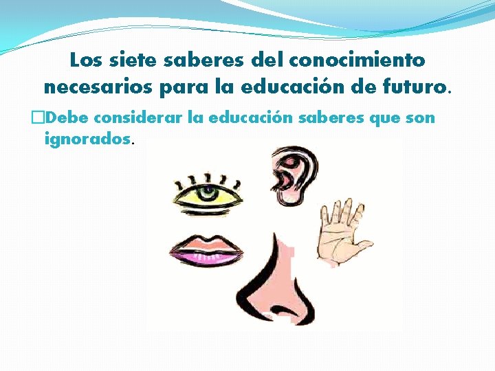 Los siete saberes del conocimiento necesarios para la educación de futuro. �Debe considerar la