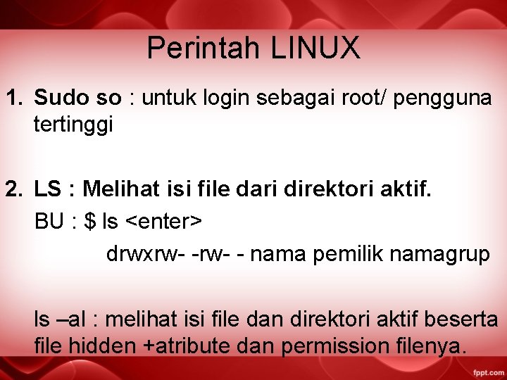 Perintah LINUX 1. Sudo so : untuk login sebagai root/ pengguna tertinggi 2. LS