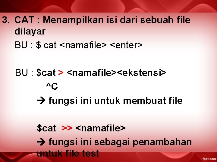 3. CAT : Menampilkan isi dari sebuah file dilayar BU : $ cat <namafile>