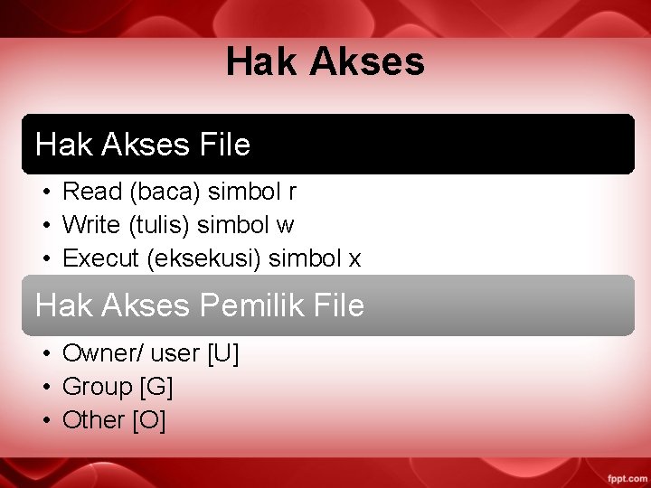 Hak Akses File • Read (baca) simbol r • Write (tulis) simbol w •