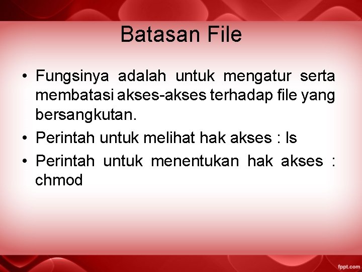 Batasan File • Fungsinya adalah untuk mengatur serta membatasi akses-akses terhadap file yang bersangkutan.