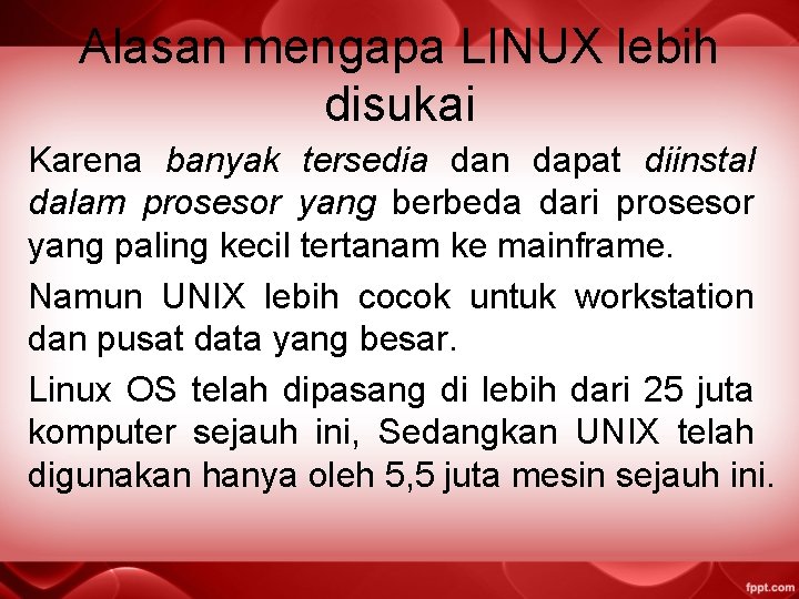 Alasan mengapa LINUX lebih disukai Karena banyak tersedia dan dapat diinstal dalam prosesor yang