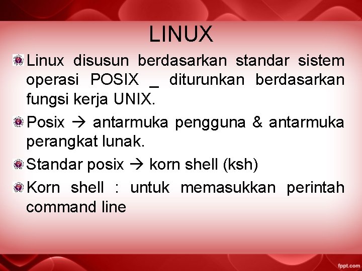 LINUX Linux disusun berdasarkan standar sistem operasi POSIX _ diturunkan berdasarkan fungsi kerja UNIX.