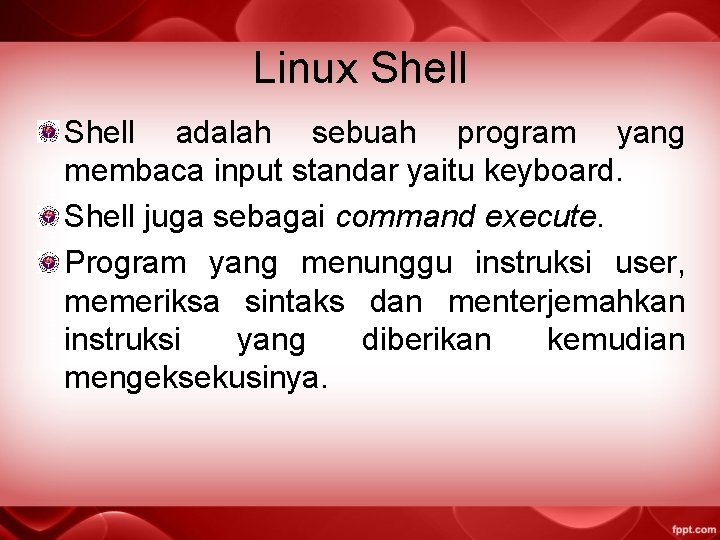 Linux Shell adalah sebuah program yang membaca input standar yaitu keyboard. Shell juga sebagai