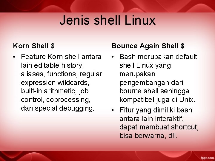 Jenis shell Linux Korn Shell $ Bounce Again Shell $ • Feature Korn shell