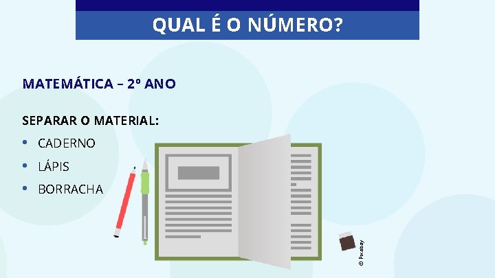 QUAL É O NÚMERO? MATEMÁTICA – 2º ANO SEPARAR O MATERIAL: CADERNO LÁPIS BORRACHA