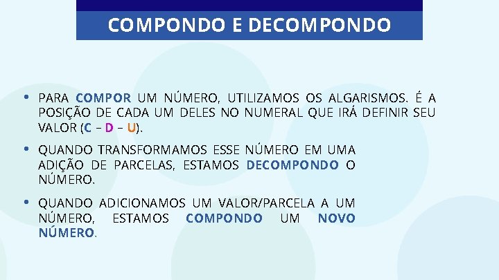 COMPONDO E DECOMPONDO • PARA COMPOR UM NÚMERO, UTILIZAMOS OS ALGARISMOS. É A POSIÇÃO