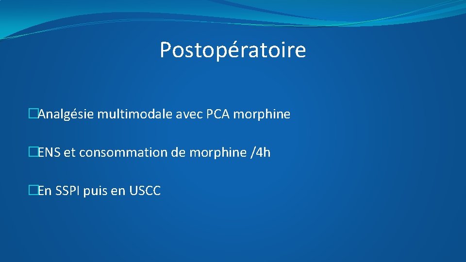 Postopératoire �Analgésie multimodale avec PCA morphine �ENS et consommation de morphine /4 h �En