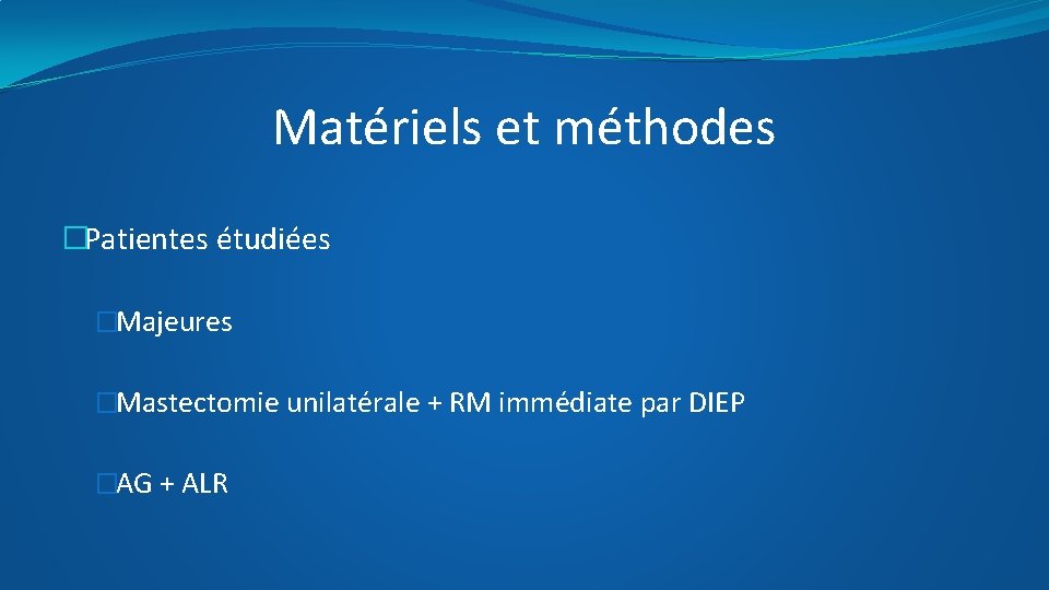 Matériels et méthodes �Patientes étudiées �Majeures �Mastectomie unilatérale + RM immédiate par DIEP �AG
