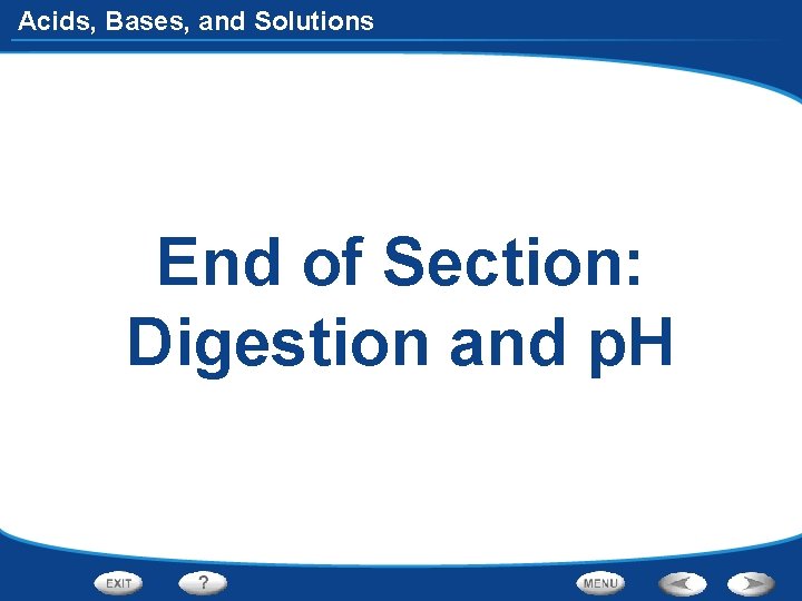 Acids, Bases, and Solutions End of Section: Digestion and p. H 