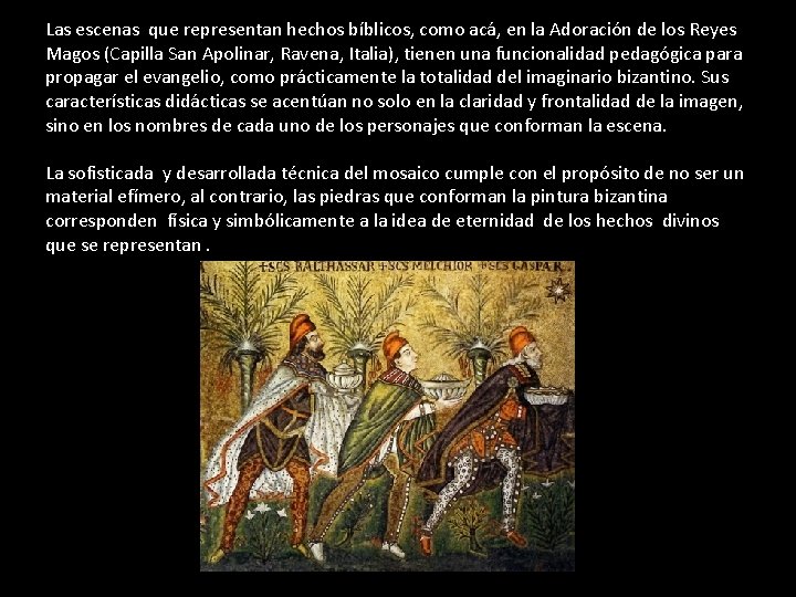 Las escenas que representan hechos bíblicos, como acá, en la Adoración de los Reyes