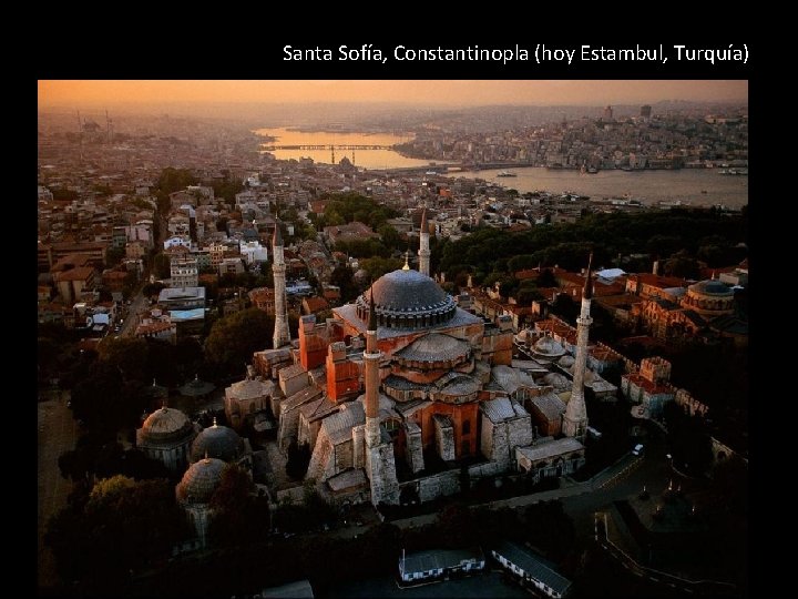 Santa Sofía, Constantinopla (hoy Estambul, Turquía) 