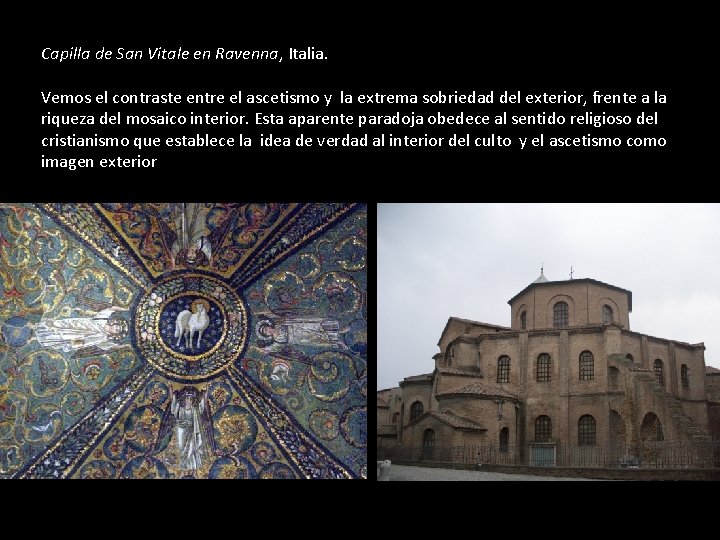 Capilla de San Vitale en Ravenna, Italia. Vemos el contraste entre el ascetismo y