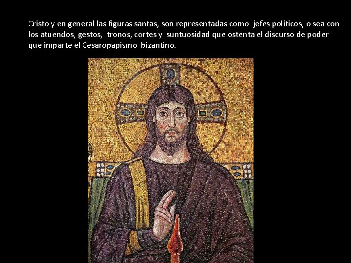 Cristo y en general las figuras santas, son representadas como jefes políticos, o sea