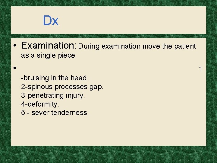 Dx • Examination: During examination move the patient as a single piece. • 1