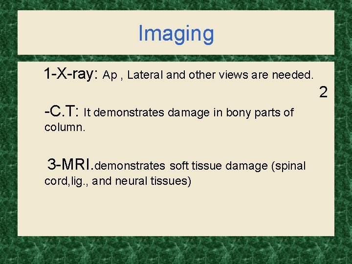Imaging 1 -X-ray: Ap , Lateral and other views are needed. 2 -C. T: