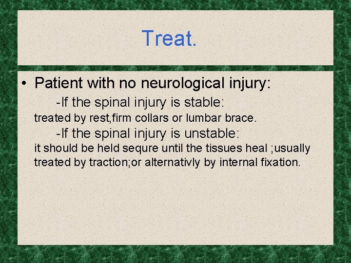 Treat. • Patient with no neurological injury: -If the spinal injury is stable: treated