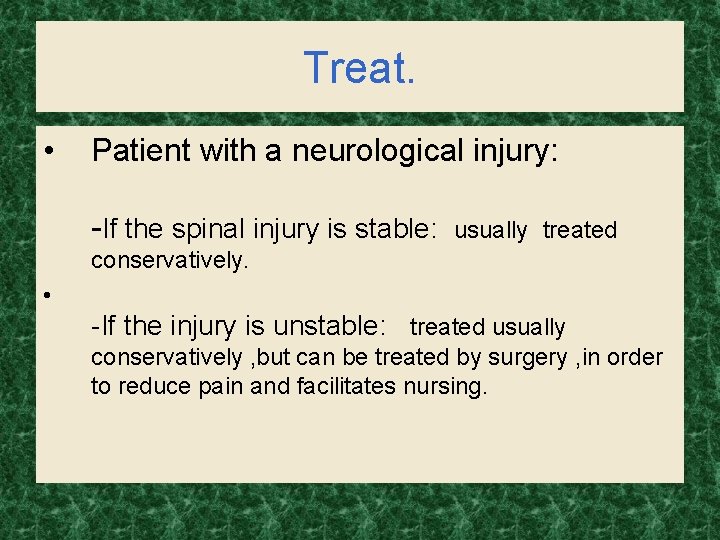 Treat. • Patient with a neurological injury: -If the spinal injury is stable: usually