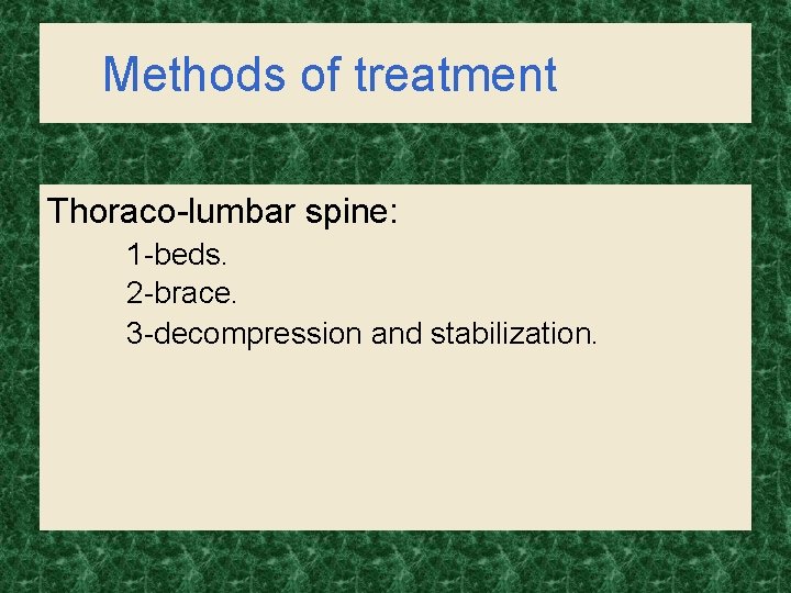 Methods of treatment Thoraco-lumbar spine: 1 -beds. 2 -brace. 3 -decompression and stabilization. 