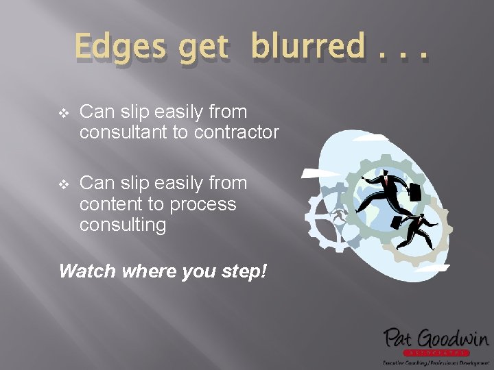 Edges get blurred. . . v Can slip easily from consultant to contractor v