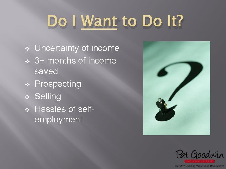 Do I Want to Do It? v v v Uncertainty of income 3+ months