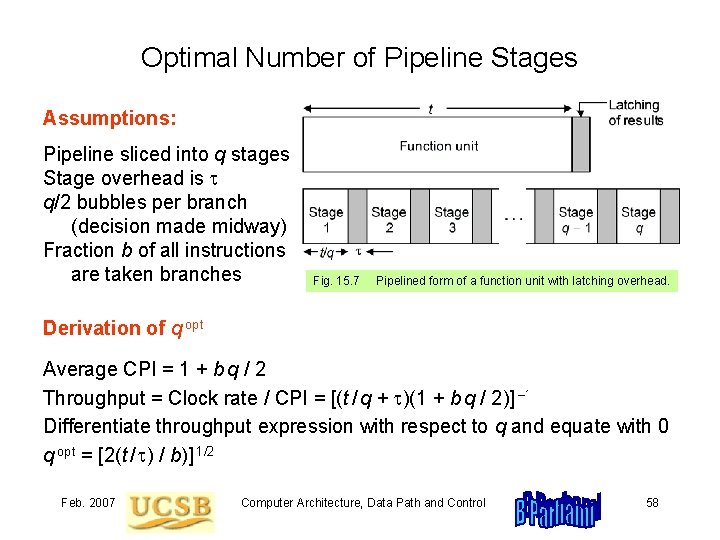 Optimal Number of Pipeline Stages Assumptions: Pipeline sliced into q stages Stage overhead is