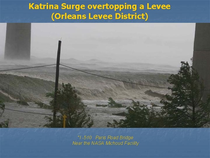 Katrina Surge overtopping a Levee (Orleans Levee District) “I -510 Paris Road Bridge Near