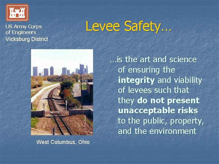 US Army Corps of Engineers Levee Safety… Vicksburg District …is the art and science