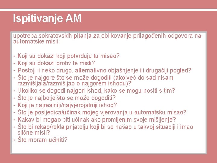 Ispitivanje AM upotreba sokratovskih pitanja za oblikovanje prilagođenih odgovora na automatske misli: • •