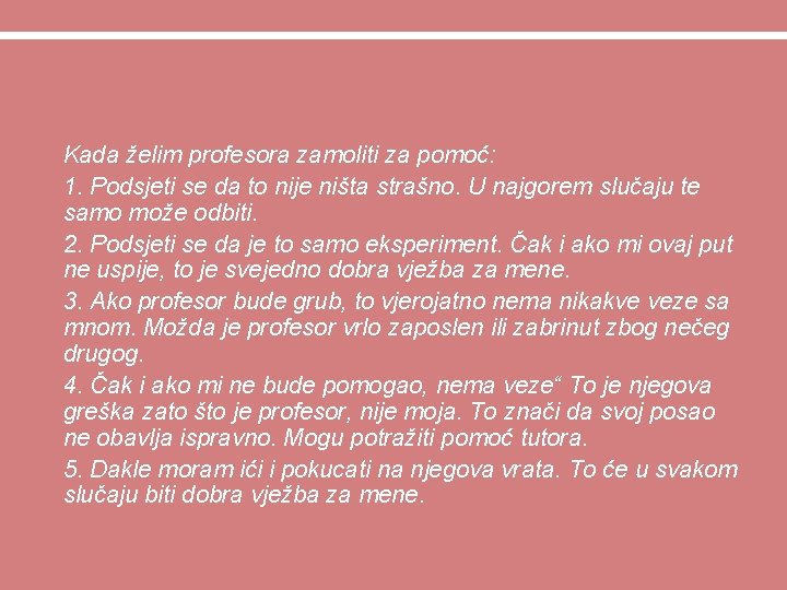  • Kada želim profesora zamoliti za pomoć: • 1. Podsjeti se da to